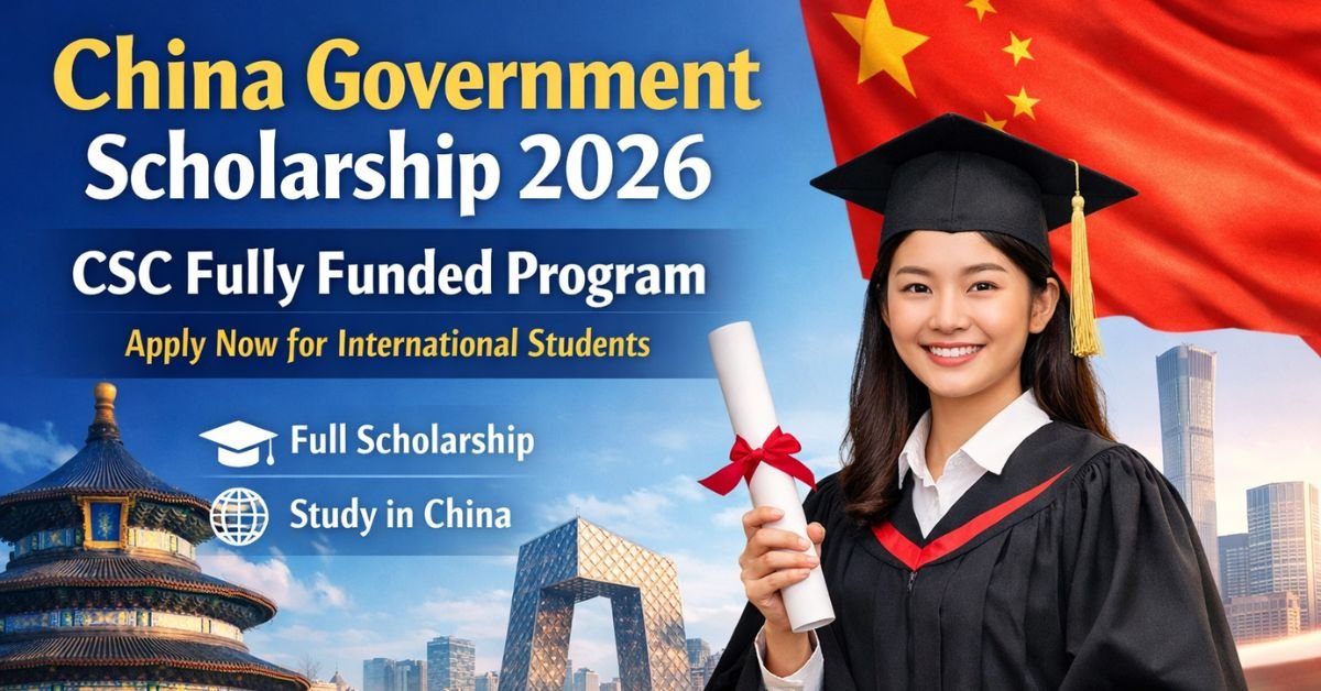 China Government Scholarships 2026 – CSC Fully Funded Scholarship for International Students